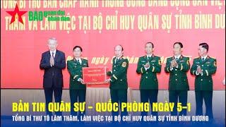 Bản tin QS-QP ngày 5-1: Tổng Bí thư Tô Lâm thăm, làm việc tại Bộ Chỉ huy quân sự tỉnh Bình Dương