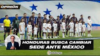 Honduras busca cambiar sede del duelo ante México | En la mira con David Medrano