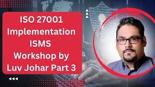 ISMS ISO 27001 Foundation Workshop by Luv Johar Part 3