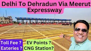 Delhi To Dehradun Via Meerut Expressway | Toll Charges | CNG | EV Station | Full Info | Travel Logs