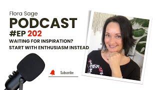 202. Waiting for Inspiration? Start with Enthusiasm Instead