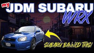 BANNED By Subaru! My Custom JDM 2004 WRX!