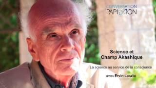 Science et champ akashique- Conversation avec Ervin Laszlo et Annie Laforest