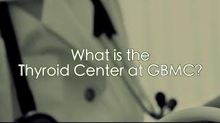 What is the Thyroid Center?  ---  The Thyroid Center @ GBMC