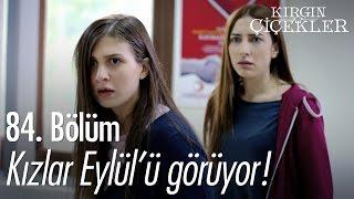 Kızlar Eylül'ü görüyor! - Kırgın Çiçekler 84. Bölüm - atv