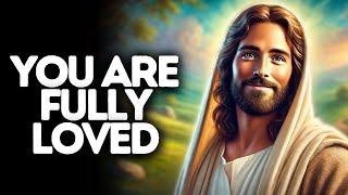 You Are Fully Loved | God Says | God Message Today | Gods Message Now | God Message | God Say