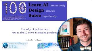 The why of architecture: how to find, define, & solve interesting problems | Dr John Baxter