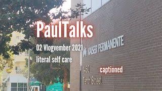 Vlogvember 2021-02 Literal Self Care - PaulTalks by @paulidin [captioned]