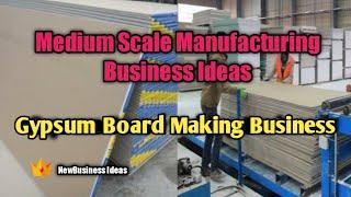 Medium Scale Manufacturing  Business Ideas | Gypsum Board Making Business