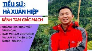 Tiểu Sử Youtuber Hà Xuân Hiệp | Chủ Kênh Tam Giác Mạch | Cuộc Sống Tây Bắc | Tâm Phúc Tv