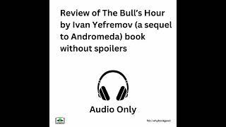Review of The Bullʼs Hour by Ivan Yefremov (a sequel to Andromeda) book without spoilers