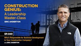 Ep 60: Who's Responsible for Business Development in Your Construction Company?