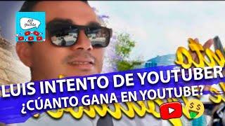 ¿CUANTO GANA LUIS INTENTO DE YOUTUBER EN YOUTUBE?  | ¿CUANTO GANAN LOS YOUTUBERS? |