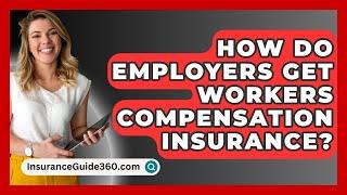 How Do Employers Get Workers Compensation Insurance? -  InsuranceGuide360.com