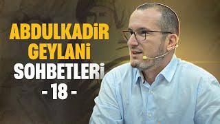 Abdülkadir Geylani Sohbetleri 18 / Kerem Önder