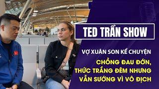 Vợ Xuân Son kể chuyện chồng đau đớn, thức trắng đêm nhưng vẫn sướng vì vô địch