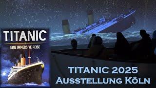 Neue TITANIC Ausstellung in Köln 2025 - “Titanic: Eine Immersive Reise”