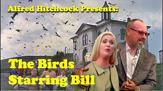 Alfred Hitchcock's The Birds Starring Bill