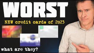 WORST NEW Credit Cards of 2023 