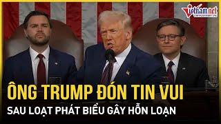 Tổng thống Trump đón tin vui bất ngờ sau bài phát biểu gây hỗn loạn trước Quốc hội Mỹ