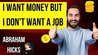 Abraham Hicks- I Want Money But I Don't Want to a Job