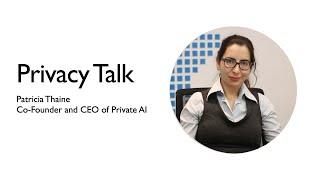 Privacy Talk with Patricia Thaine , Co-Founder and CEO of Private AI