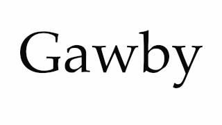 How to Pronounce Gawby