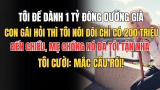 Tôi để dành một tỷ đồng dưỡng già, con gái hỏi thì tôi nói dối chỉ có hai trăm triệu  Đến chiều, mẹ