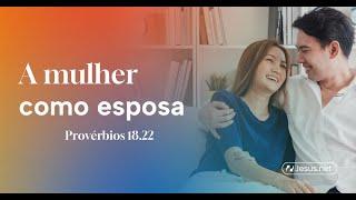 A importância da mulher na vida de um homem como esposa