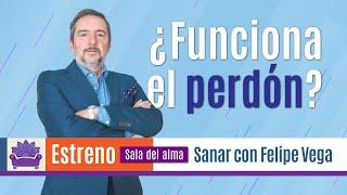 ¿Funciona el perdón? - Sala del Alma - FELIPE Vega De La Cuadra