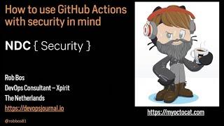 How to use GitHub Actions with Security in mind - Rob Bos - NDC Security 2022