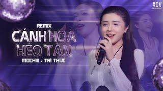 CÁNH HOA HÉO TÀN REMIX - MOCHIII | Có Lẽ Em Đã Không Còn Nước Mắt