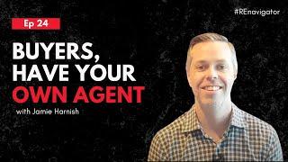 Ep. 24 - The Importance of Buyers Having Their Own Agent