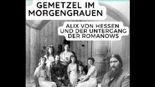 Gemetzel im Morgengrauen - Alix von Darmstadt und der Untergang des Hauses Romanow