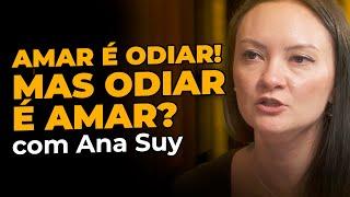 Odiar é amar? - Ana Suy: Corte da Casa do Saber