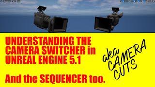 Understanding Switching Cameras or Camera Cuts in the Sequencer in Unreal Engine 5.1, Jan 2023