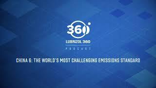 Lubrizol360 Podcast: China 6 - The World's Most Challenging Emissions Standard