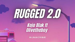 Kojo Blak -RUGGED 2.0- ft Olivetheboy (lyrics video)