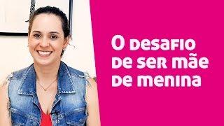 O desafio de ser mãe de menina