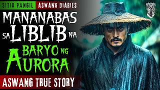 MANANABAS SA LIBLIB NA BARYO NG AURORA | Kwentong Aswang | True Story