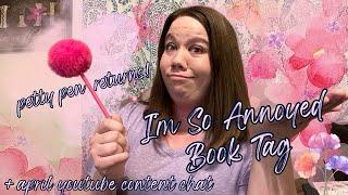 The I'm SO Annoyed Book Tag! + April Content Chat