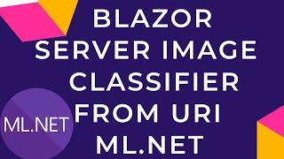 Blazor Server Image Classifier from URI with ML.NET Model Builder