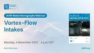 Webinar IAHR Water Monograph on Vortex-Flow Intakes