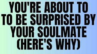 Angels Say: You're About to Be SURPRISED by Your Soulmate (Here's Why)