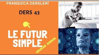 Fransızca Dersleri 43 : LE FUTUR SIMPLE ( Gelecek Zaman) | Fransızca Öğreniyorum