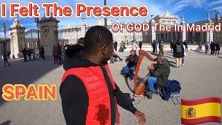 I Felt The Presence Of GOD In The Street Of Madrid, SPAIN 