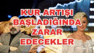 KUR ARTIŞI BAŞLADIĞINDA ZARAR EDECEKLER EKONOMİ YORUM