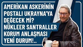 AMERİKAN ASKERİNİN POSTALI UKRAYNA'YA DEĞECEK Mİ? NÜKLEER SANTRALLER KORUM ANLAŞMASI YENİ DURUM!..