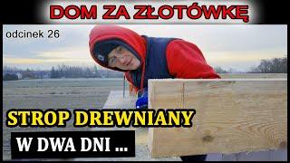 Dom za Złotówkę - Prosty, szybki i tani STROP DREWNIANY jak zamontować strop drewniany ? Odcinek 26