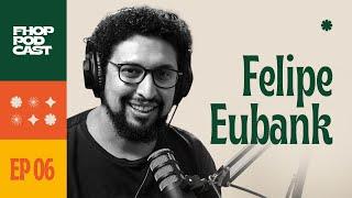 FHOP PODCAST: FELIPE EUBANK #06